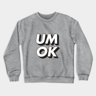 Um Ok Crewneck Sweatshirt